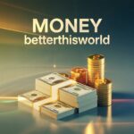 money betterthisworld
