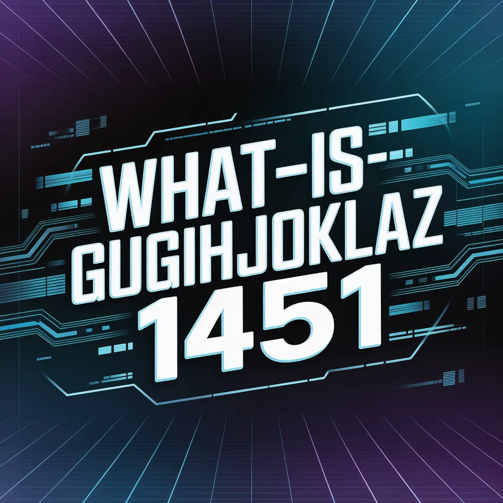 what-is-gugihjoklaz1451