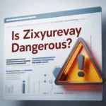 Is-Zixyurevay-Dangerous