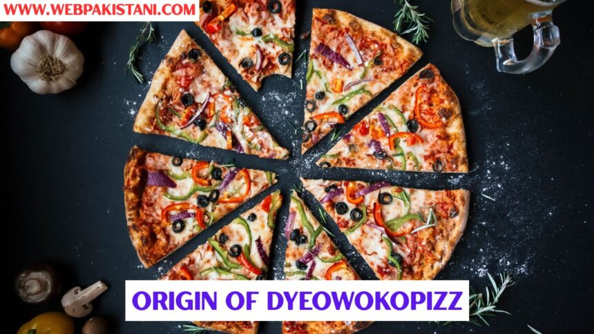 Origin of Dyeowokopizz