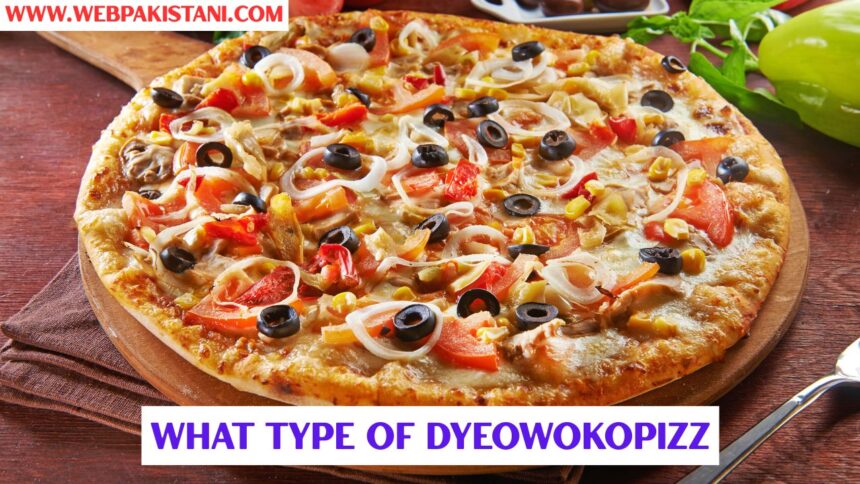 What Type of Dyeowokopizz